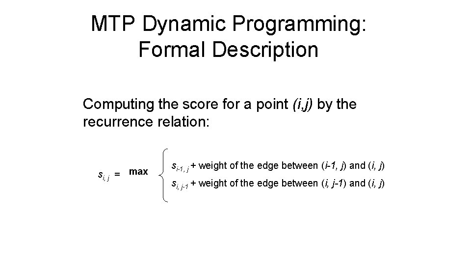 MTP Dynamic Programming: Formal Description Computing the score for a point (i, j) by