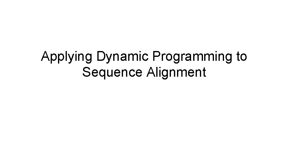 Applying Dynamic Programming to Sequence Alignment 