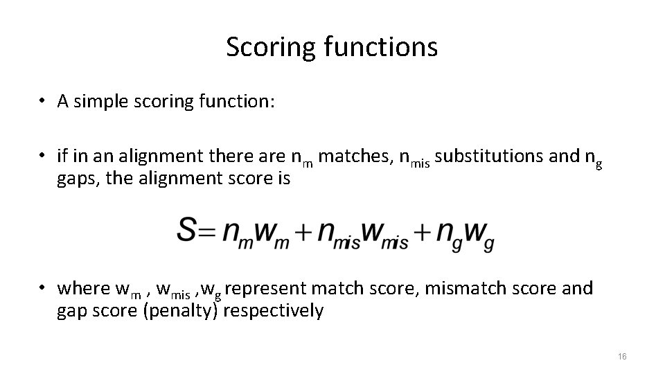 Scoring functions • A simple scoring function: • if in an alignment there are