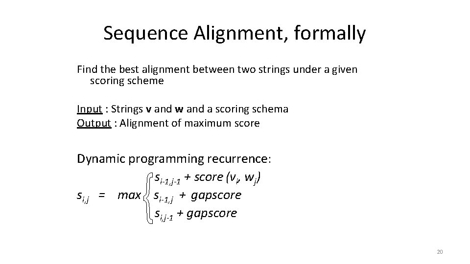 Sequence Alignment, formally Find the best alignment between two strings under a given scoring