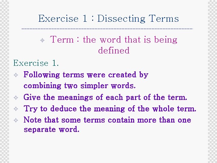 Exercise 1 : Dissecting Terms ± Term : the word that is being defined