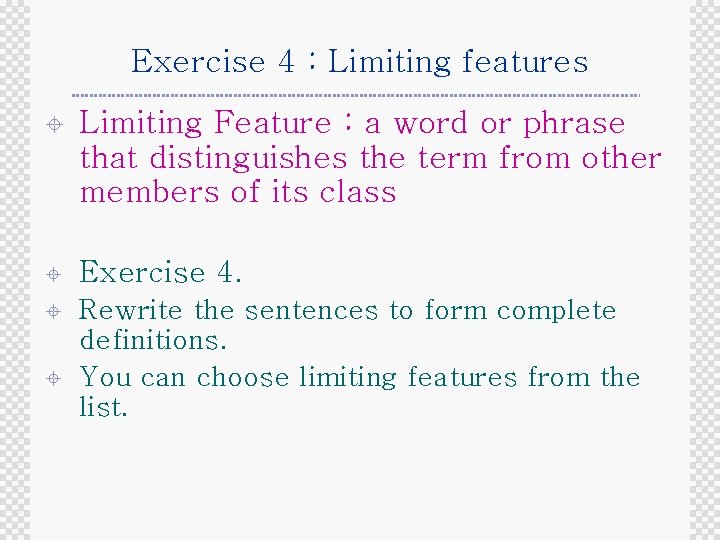 Exercise 4 : Limiting features ± Limiting Feature : a word or phrase that