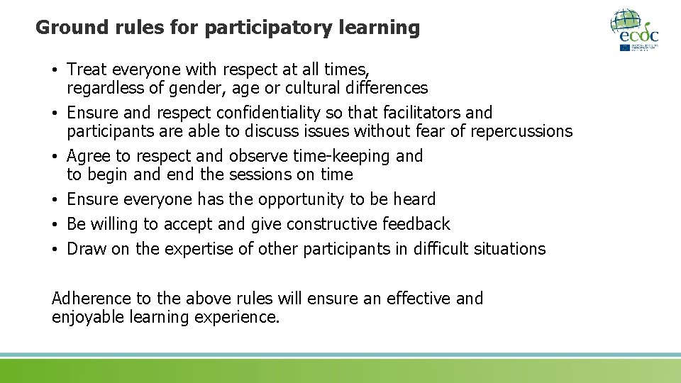 Ground rules for participatory learning • Treat everyone with respect at all times, regardless