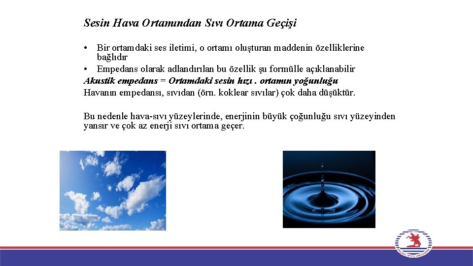 Sesin Hava Ortamından Sıvı Ortama Geçişi • Bir ortamdaki ses iletimi, o ortamı oluşturan