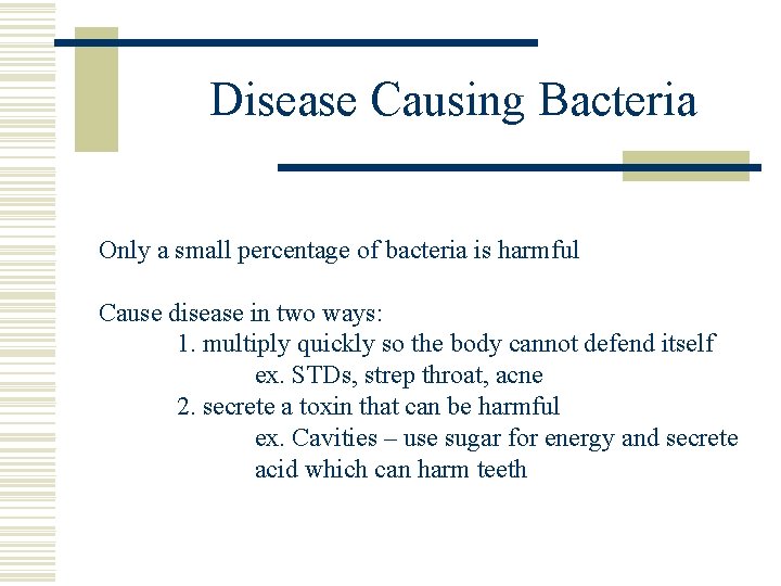 Disease Causing Bacteria Only a small percentage of bacteria is harmful Cause disease in