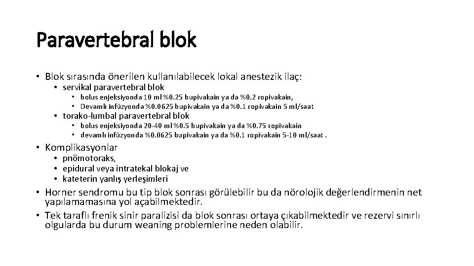Paravertebral blok • Blok sırasında önerilen kullanılabilecek lokal anestezik ilaç: • servikal paravertebral blok