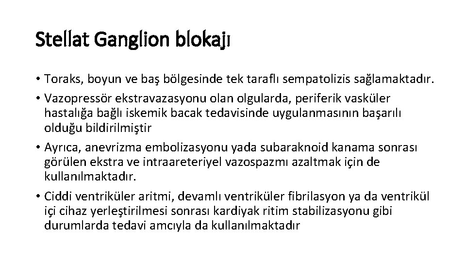 Stellat Ganglion blokajı • Toraks, boyun ve baş bölgesinde tek taraflı sempatolizis sağlamaktadır. •