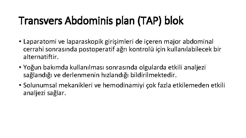 Transvers Abdominis plan (TAP) blok • Laparatomi ve laparaskopik girişimleri de içeren major abdominal