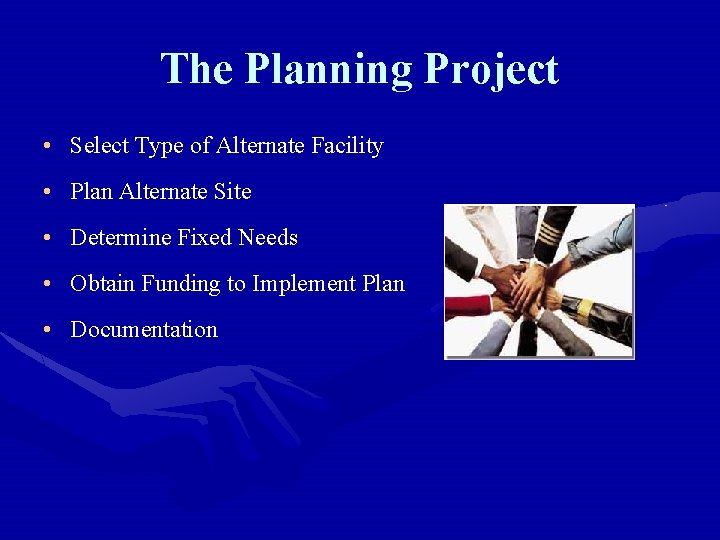 The Planning Project • Select Type of Alternate Facility • Plan Alternate Site •