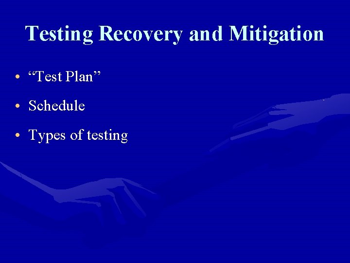Testing Recovery and Mitigation • “Test Plan” • Schedule • Types of testing 