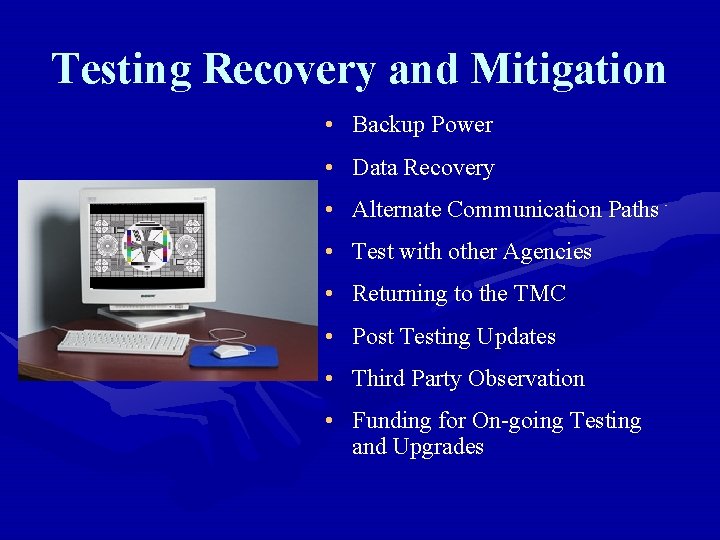 Testing Recovery and Mitigation • Backup Power • Data Recovery • Alternate Communication Paths