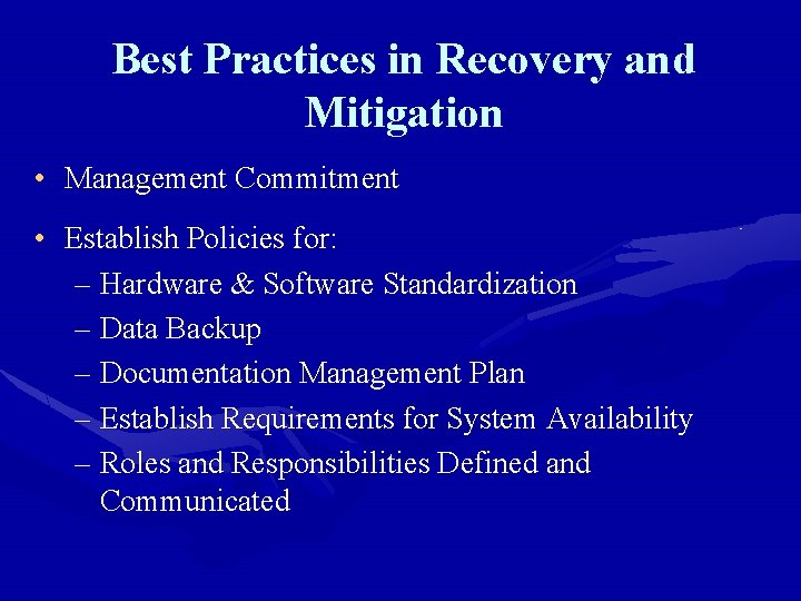 Best Practices in Recovery and Mitigation • Management Commitment • Establish Policies for: –