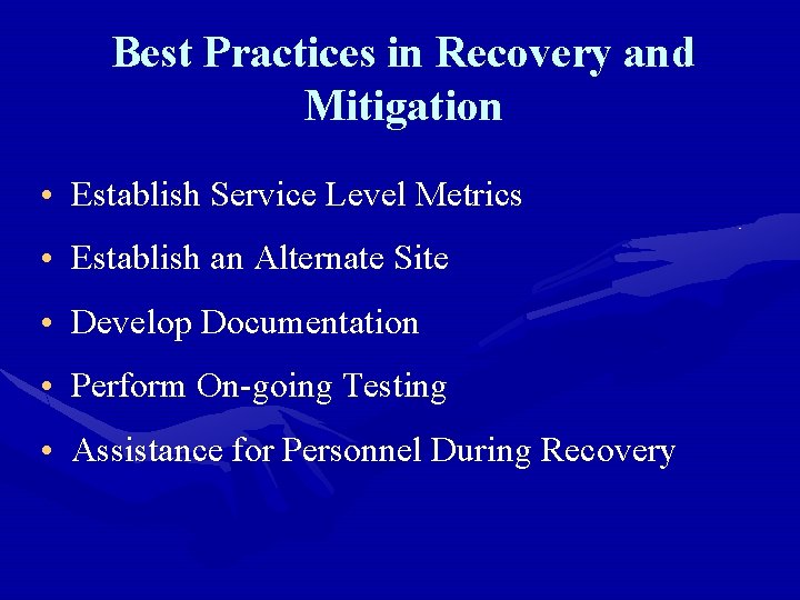 Best Practices in Recovery and Mitigation • Establish Service Level Metrics • Establish an