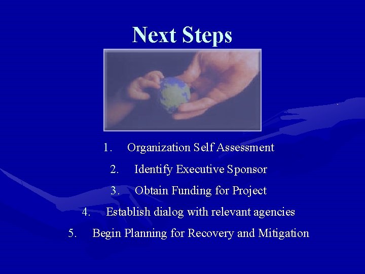 Next Steps 1. 4. 5. Organization Self Assessment 2. Identify Executive Sponsor 3. Obtain