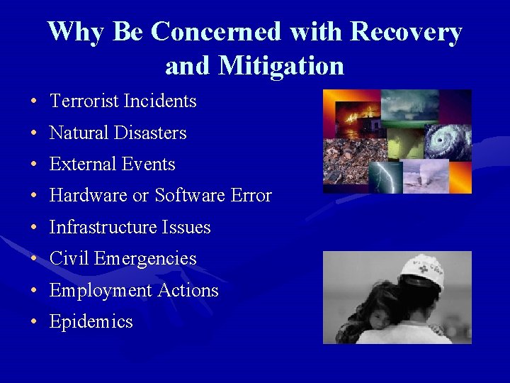 Why Be Concerned with Recovery and Mitigation • Terrorist Incidents • Natural Disasters •
