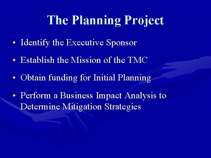 The Planning Project • Identify the Executive Sponsor • Establish the Mission of the