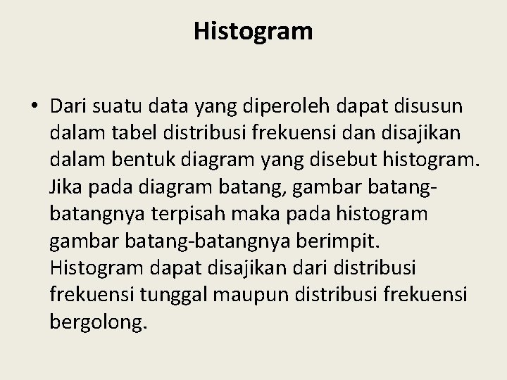 Histogram • Dari suatu data yang diperoleh dapat disusun dalam tabel distribusi frekuensi dan