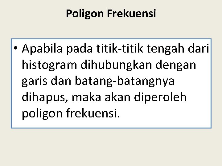 Poligon Frekuensi • Apabila pada titik-titik tengah dari histogram dihubungkan dengan garis dan batang-batangnya
