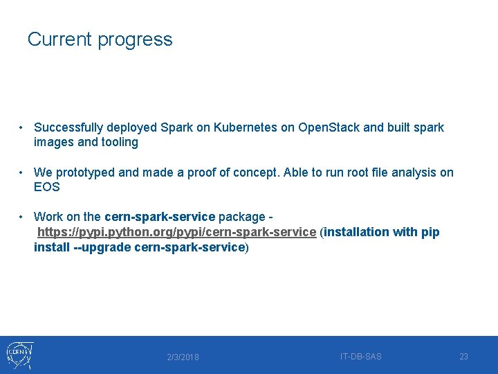 Current progress • Successfully deployed Spark on Kubernetes on Open. Stack and built spark