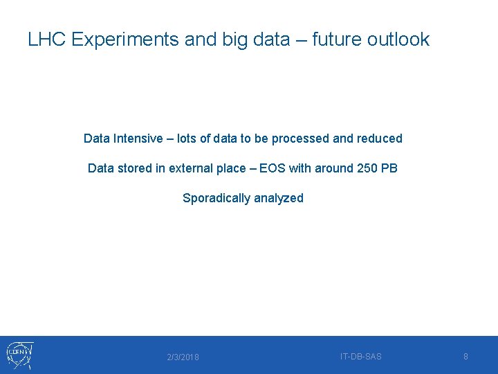 LHC Experiments and big data – future outlook Data Intensive – lots of data