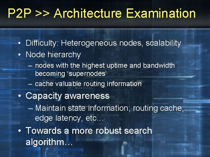 P 2 P >> Architecture Examination • Difficulty: Heterogeneous nodes, scalability • Node hierarchy