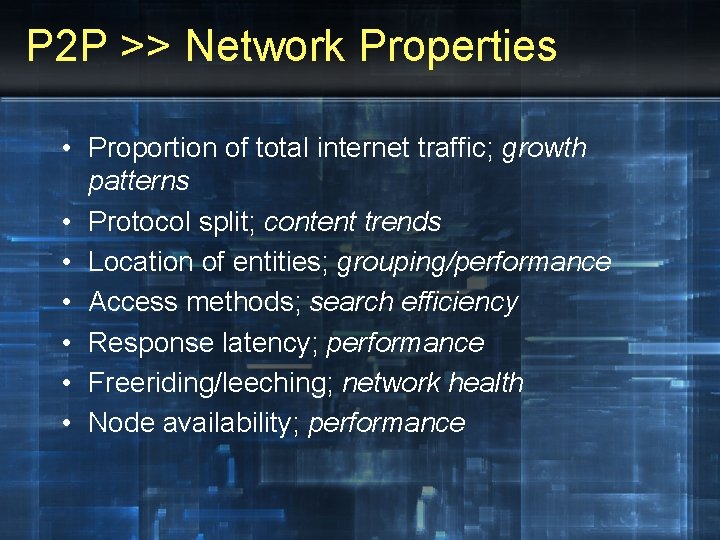 P 2 P >> Network Properties • Proportion of total internet traffic; growth patterns