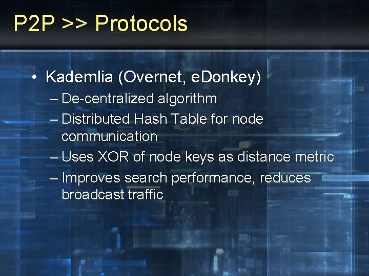 P 2 P >> Protocols • Kademlia (Overnet, e. Donkey) – De-centralized algorithm –