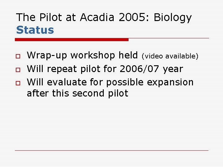 The Pilot at Acadia 2005: Biology Status o o o Wrap-up workshop held (video