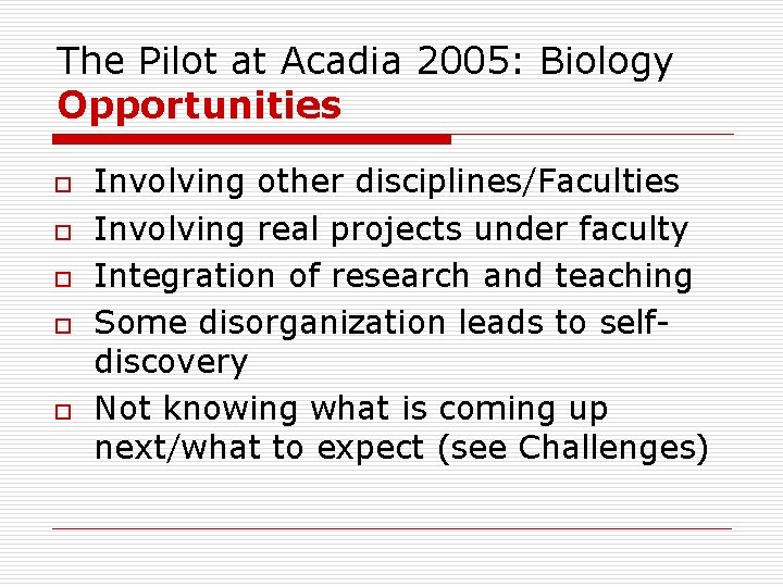 The Pilot at Acadia 2005: Biology Opportunities o o o Involving other disciplines/Faculties Involving