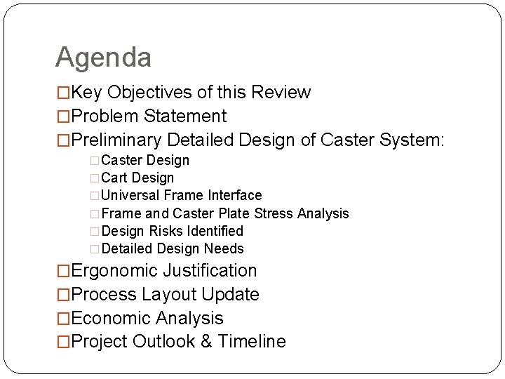 Agenda �Key Objectives of this Review �Problem Statement �Preliminary Detailed Design of Caster System:
