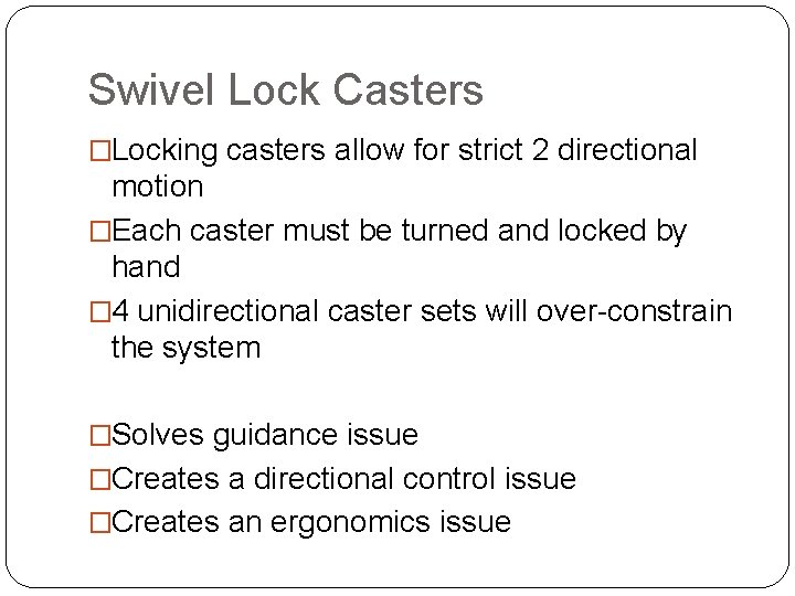 Swivel Lock Casters �Locking casters allow for strict 2 directional motion �Each caster must