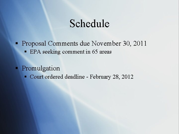 Schedule § Proposal Comments due November 30, 2011 § EPA seeking comment in 65