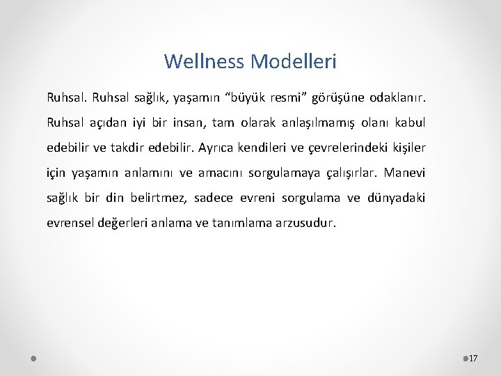 Wellness Modelleri Ruhsal sağlık, yaşamın “büyük resmi” görüşüne odaklanır. Ruhsal açıdan iyi bir insan,