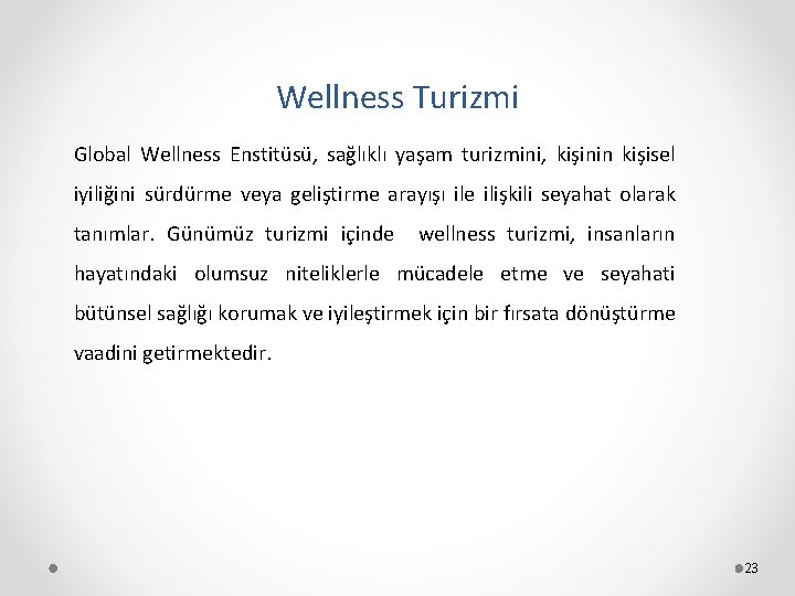 Wellness Turizmi Global Wellness Enstitüsü, sağlıklı yaşam turizmini, kişinin kişisel iyiliğini sürdürme veya geliştirme