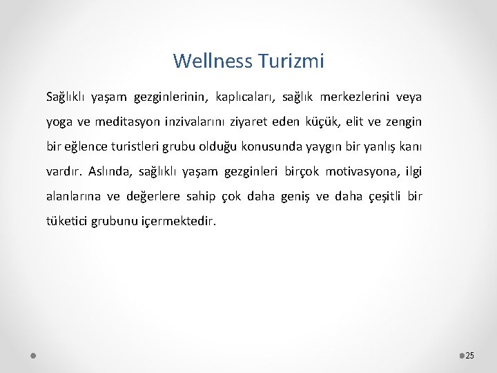 Wellness Turizmi Sağlıklı yaşam gezginlerinin, kaplıcaları, sağlık merkezlerini veya yoga ve meditasyon inzivalarını ziyaret