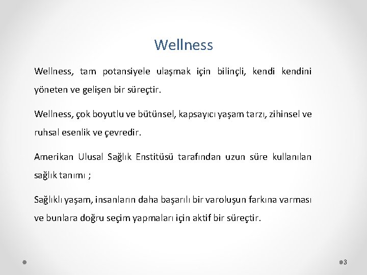 Wellness, tam potansiyele ulaşmak için bilinçli, kendini yöneten ve gelişen bir süreçtir. Wellness, çok