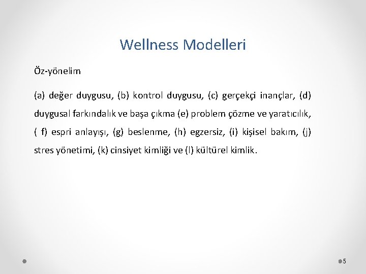 Wellness Modelleri Öz-yönelim (a) değer duygusu, (b) kontrol duygusu, (c) gerçekçi inançlar, (d) duygusal