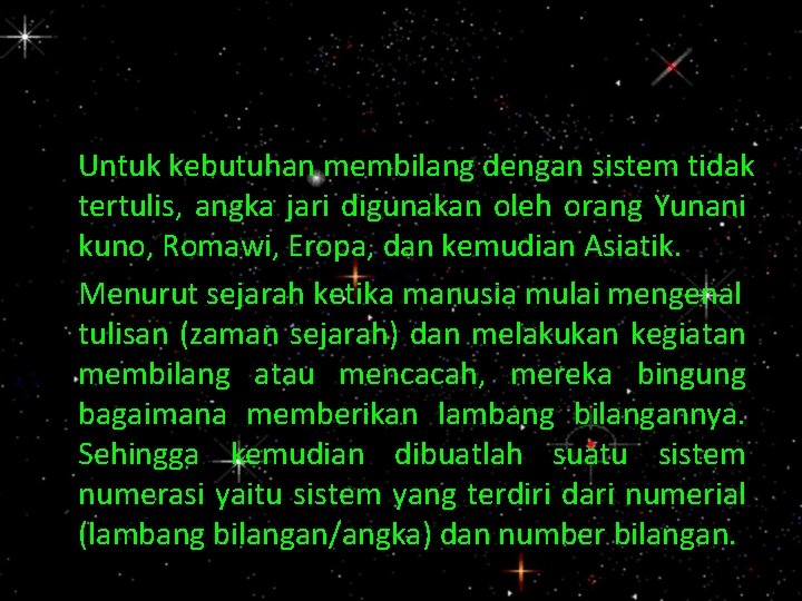 Untuk kebutuhan membilang dengan sistem tidak tertulis, angka jari digunakan oleh orang Yunani kuno,