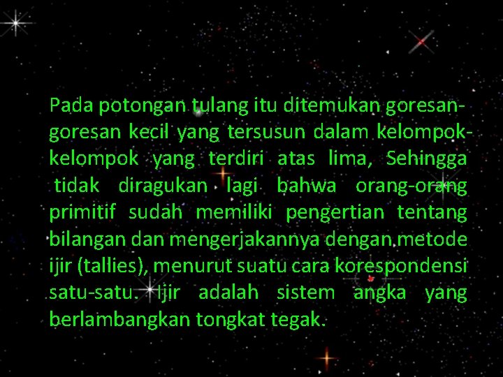 Contoh : Pada potongan tulang itu ditemukan goresan kecil yang tersusun dalam kelompok yang