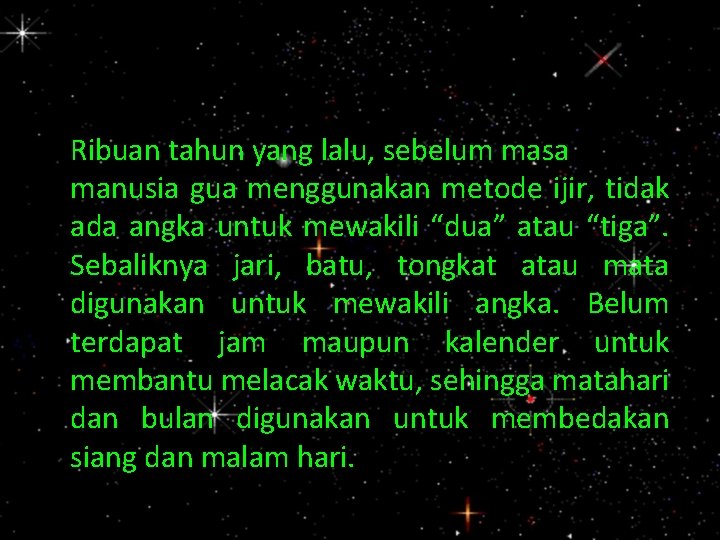 Ribuan tahun yang lalu, sebelum masa manusia gua menggunakan metode ijir, tidak ada angka