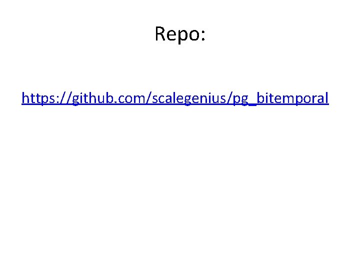 Repo: https: //github. com/scalegenius/pg_bitemporal 