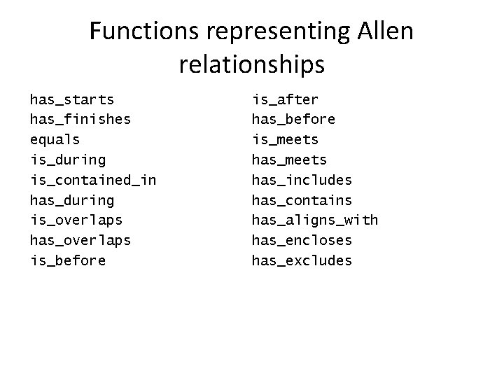 Functions representing Allen relationships has_starts has_finishes equals is_during is_contained_in has_during is_overlaps has_overlaps is_before is_after