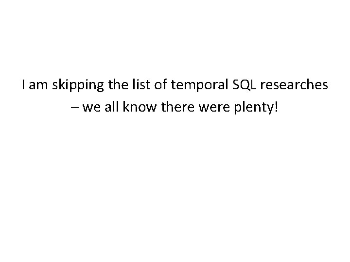 I am skipping the list of temporal SQL researches – we all know there