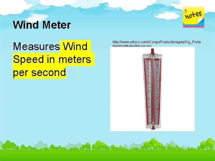 5 Wind Meter Measures Wind Speed in meters per second http: //www. pitsco. com/i.