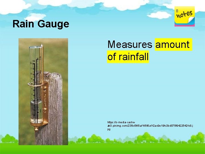 8 Rain Gauge Measures amount of rainfall https: //s-media-cacheak 0. pinimg. com/236 x/8 f/8