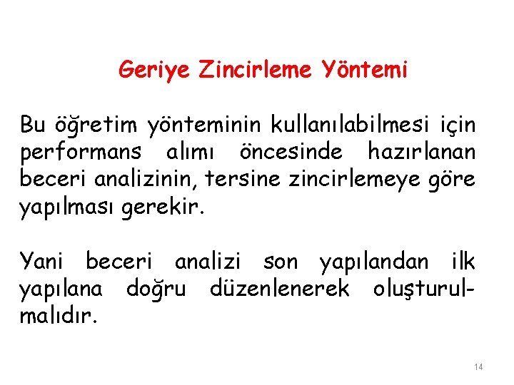 Geriye Zincirleme Yöntemi Bu öğretim yönteminin kullanılabilmesi için performans alımı öncesinde hazırlanan beceri analizinin,