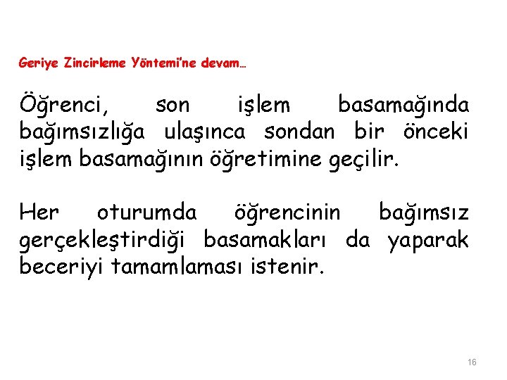 Geriye Zincirleme Yöntemi’ne devam… Öğrenci, son işlem basamağında bağımsızlığa ulaşınca sondan bir önceki işlem