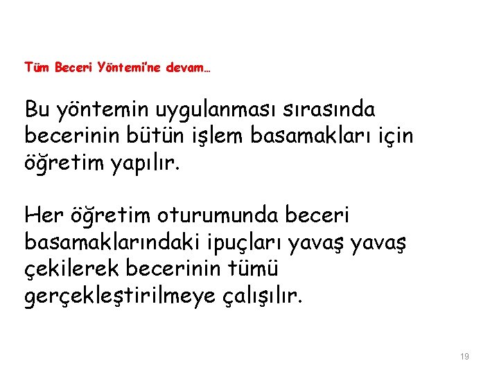 Tüm Beceri Yöntemi’ne devam… Bu yöntemin uygulanması sırasında becerinin bütün işlem basamakları için öğretim