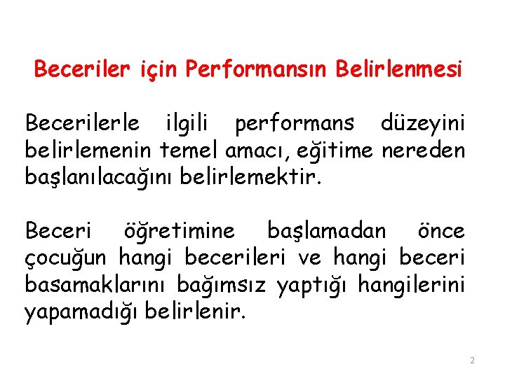 Beceriler için Performansın Belirlenmesi Becerilerle ilgili performans düzeyini belirlemenin temel amacı, eğitime nereden başlanılacağını