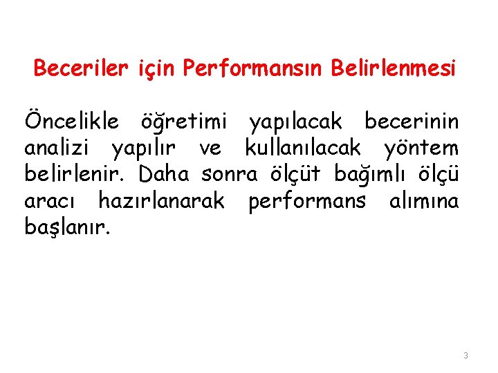 Beceriler için Performansın Belirlenmesi Öncelikle öğretimi yapılacak becerinin analizi yapılır ve kullanılacak yöntem belirlenir.